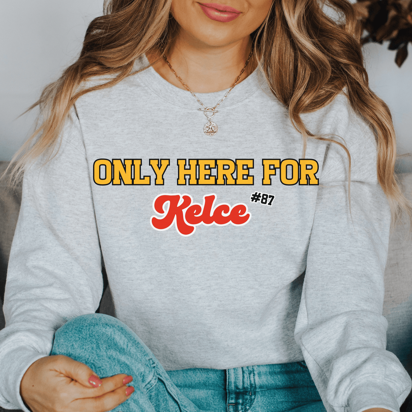Only Here For Kelce Sweatshirt (FRONT AND BACK) - Happy Place Studio