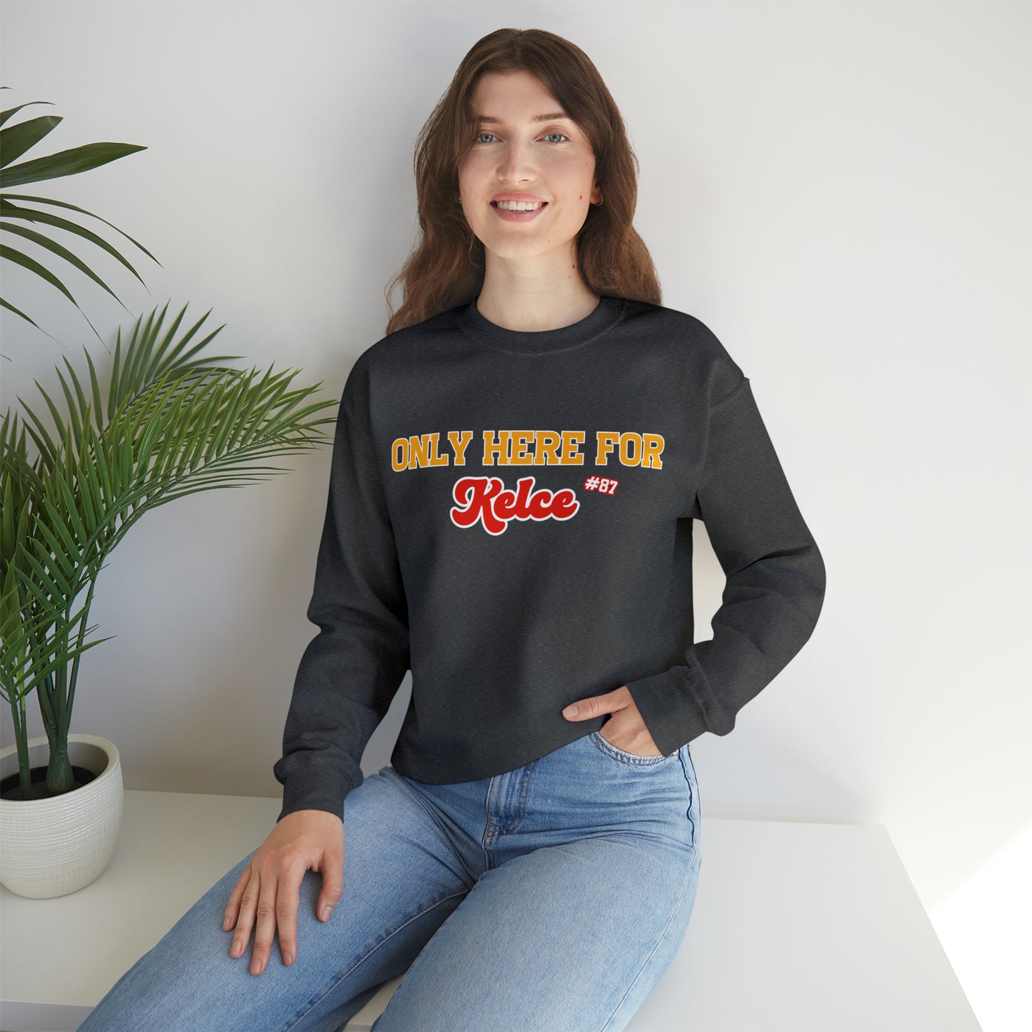 Only Here For Kelce Sweatshirt (Front ONLY) - Happy Place Studio