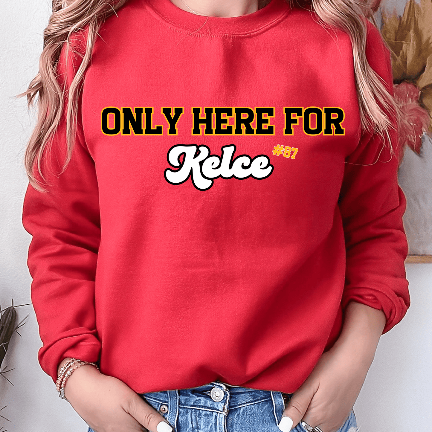 Only Here For Kelce Sweatshirt (FRONT AND BACK) - Happy Place Studio