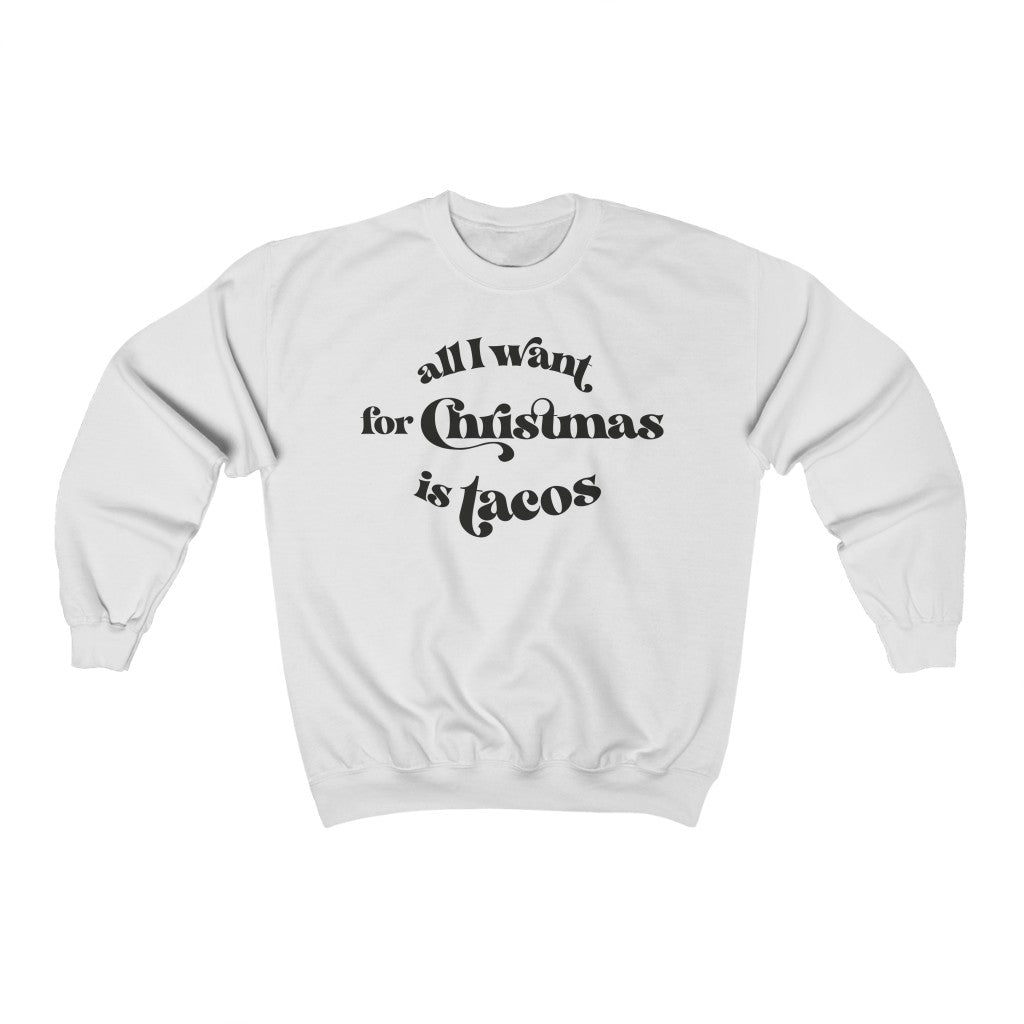 All I Want For Christmas is Tacos Sweatshirt - Happy Place Studio