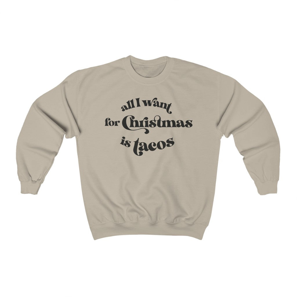 All I Want For Christmas is Tacos Sweatshirt - Happy Place Studio