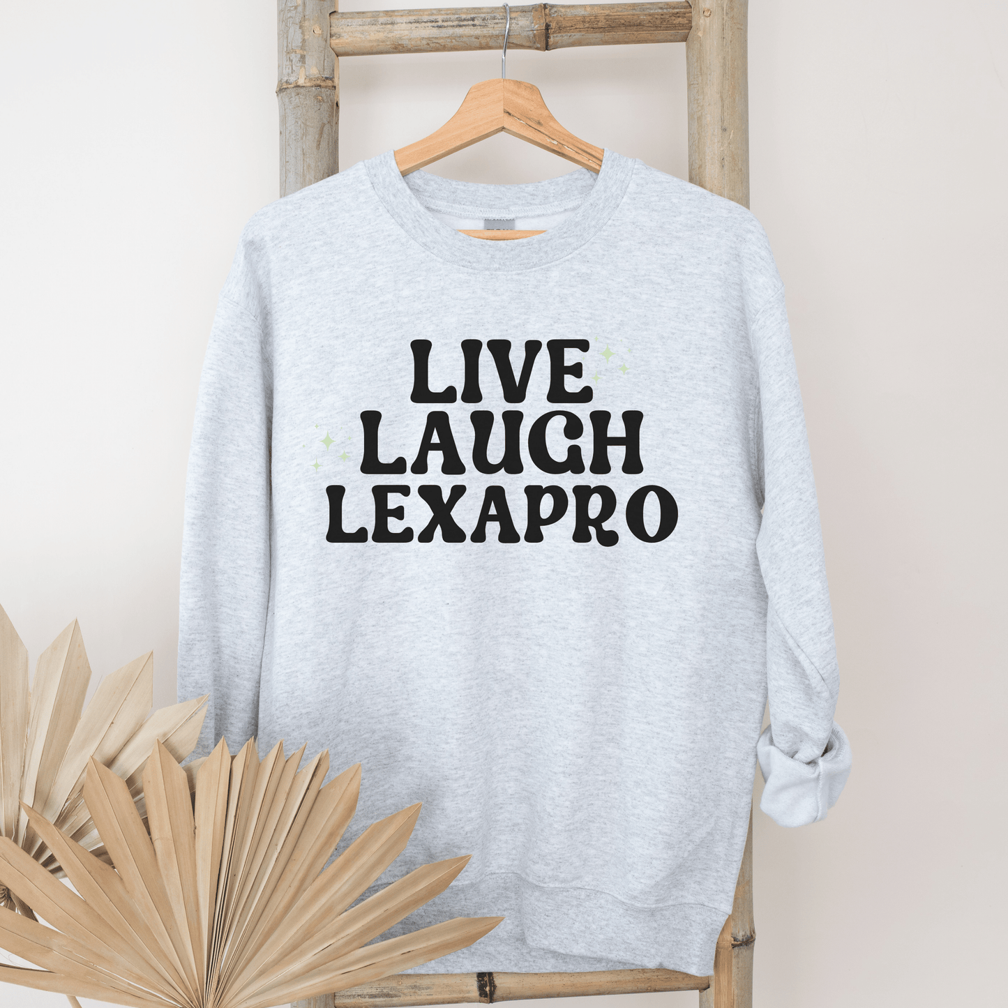 Live Laugh Lexapro Crewneck - Happy Place Studio