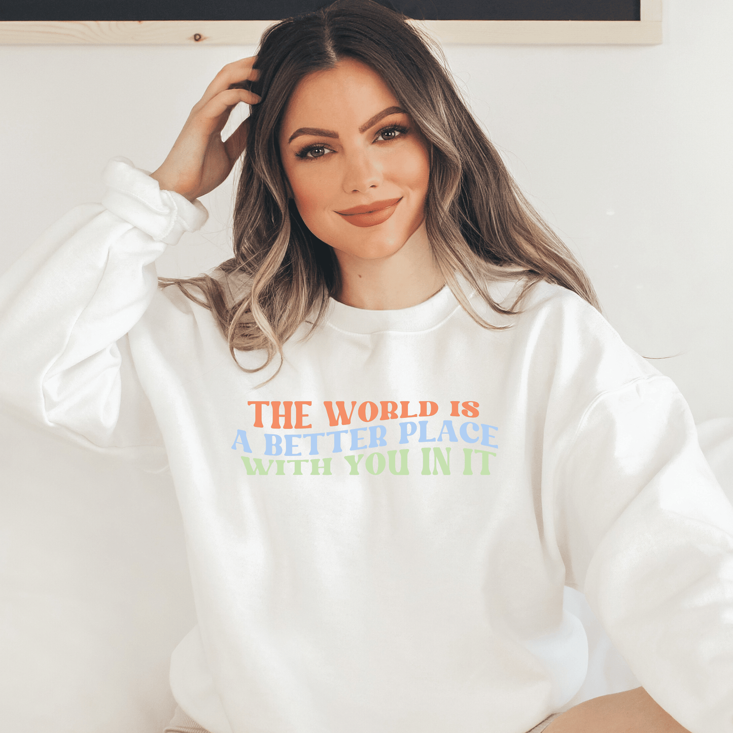 The World is a Better Place With You In It Crewneck Sweatshirt - Happy Place Studio