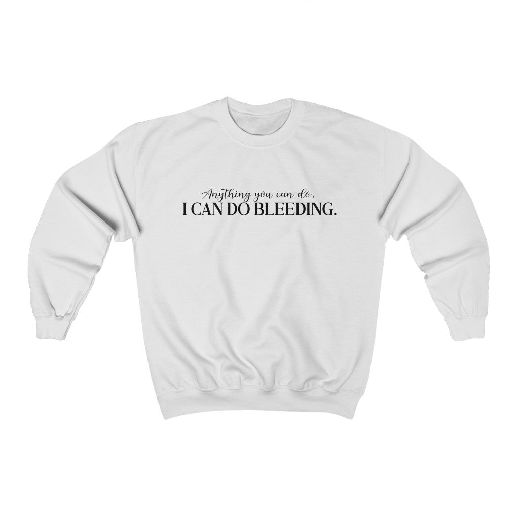 Anything You Can Do, I Can Do Bleeding Sweatshirt - Happy Place Studio