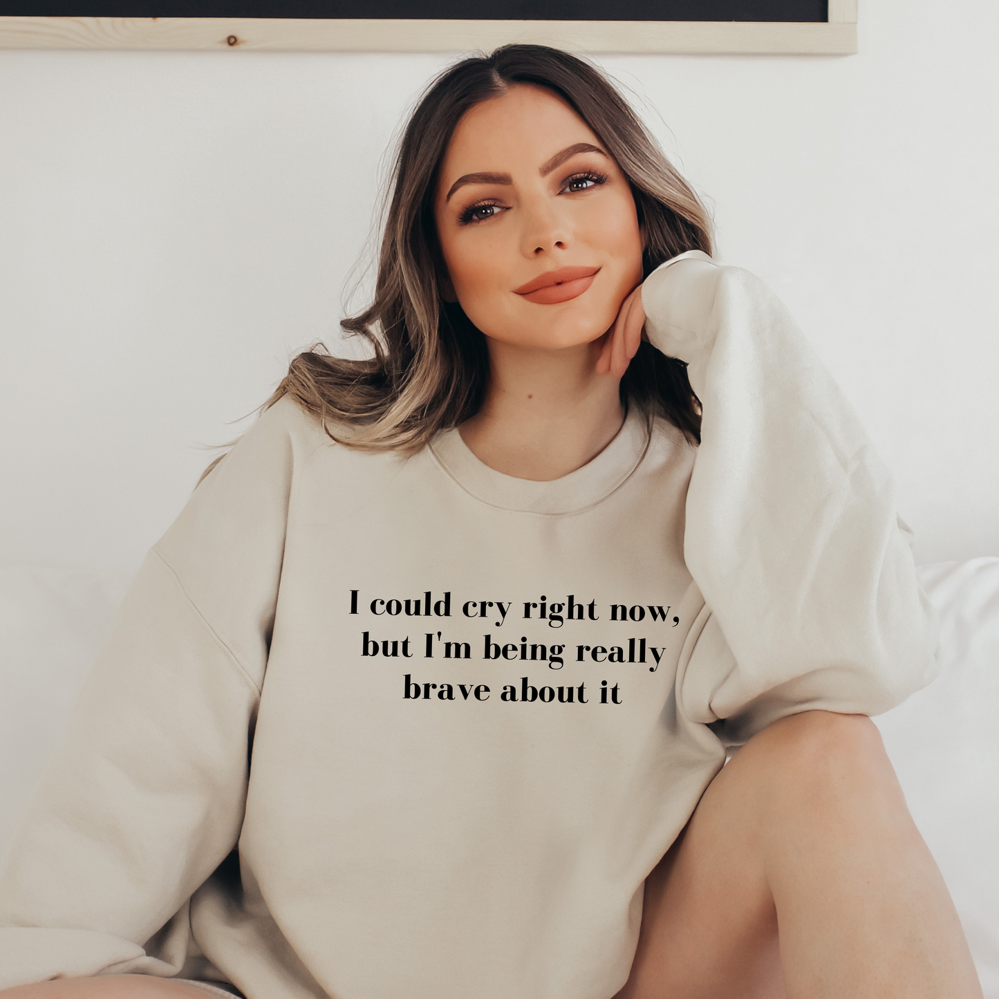 I Could Cry Right Now, But I'm Being Really Brave Sweatshirt - They Said It Studio