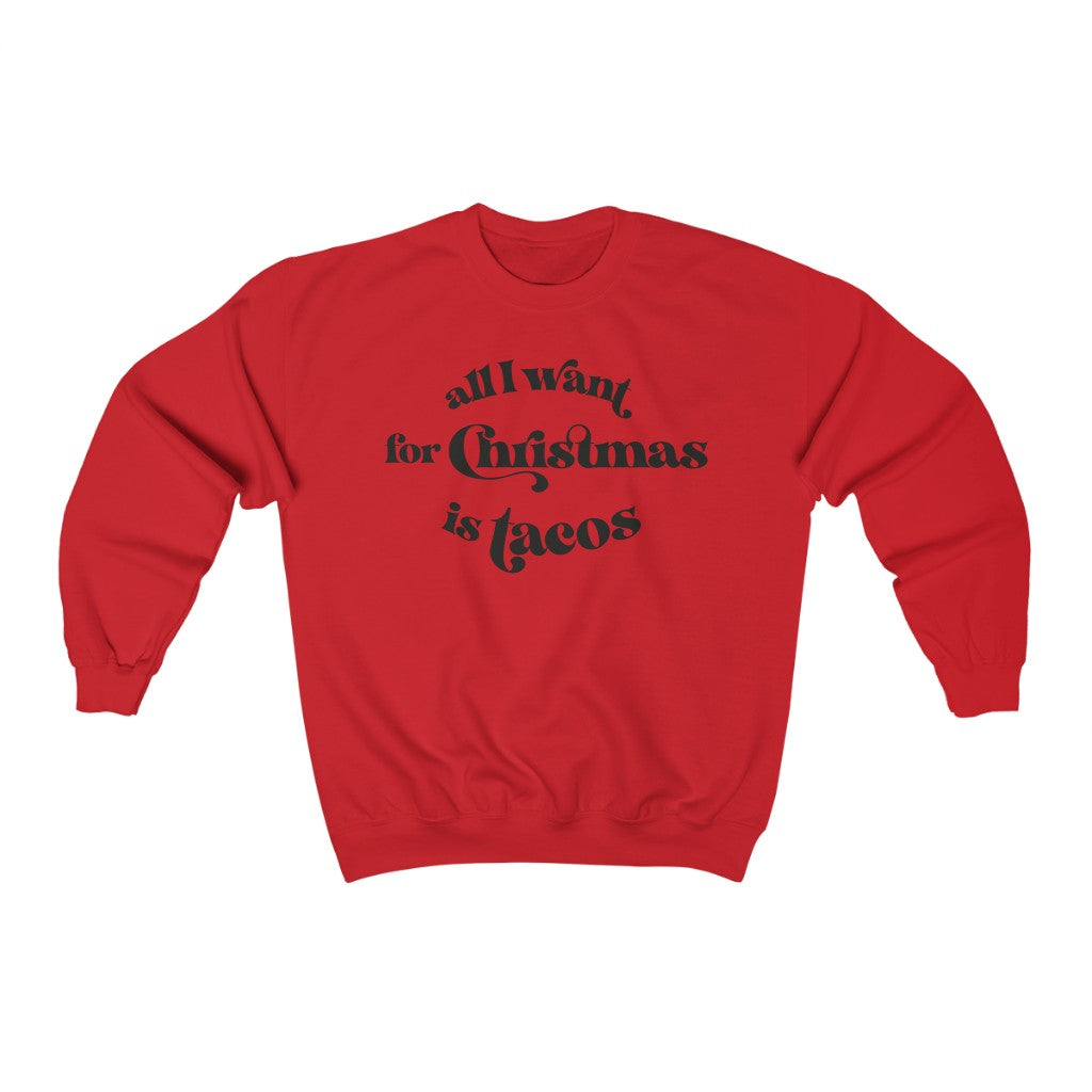 All I Want For Christmas is Tacos Sweatshirt - Happy Place Studio