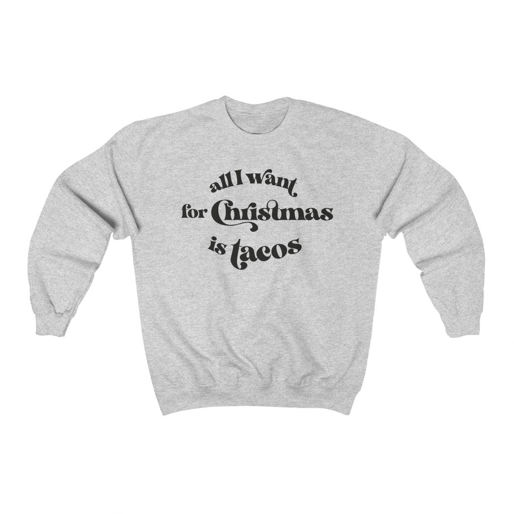 All I Want For Christmas is Tacos Sweatshirt - Happy Place Studio