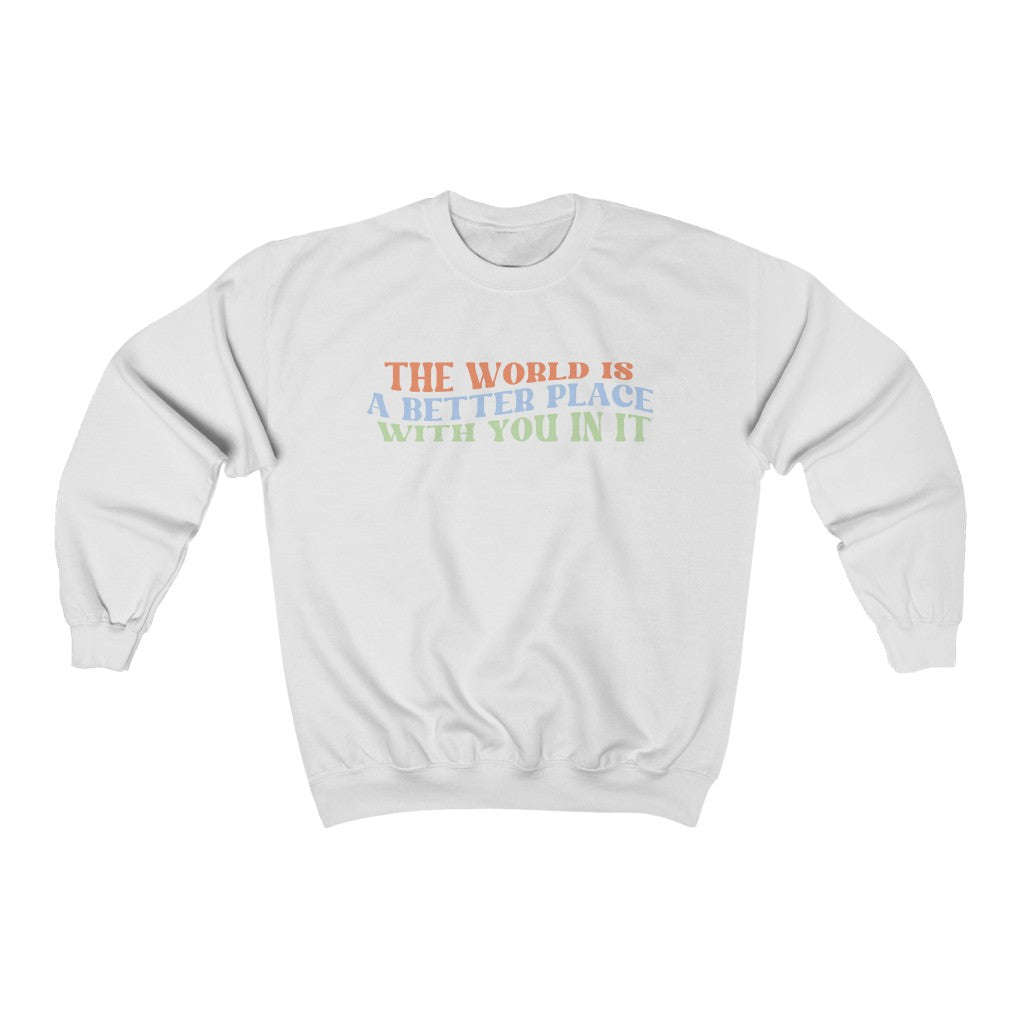 The World is a Better Place With You In It Crewneck Sweatshirt - Happy Place Studio