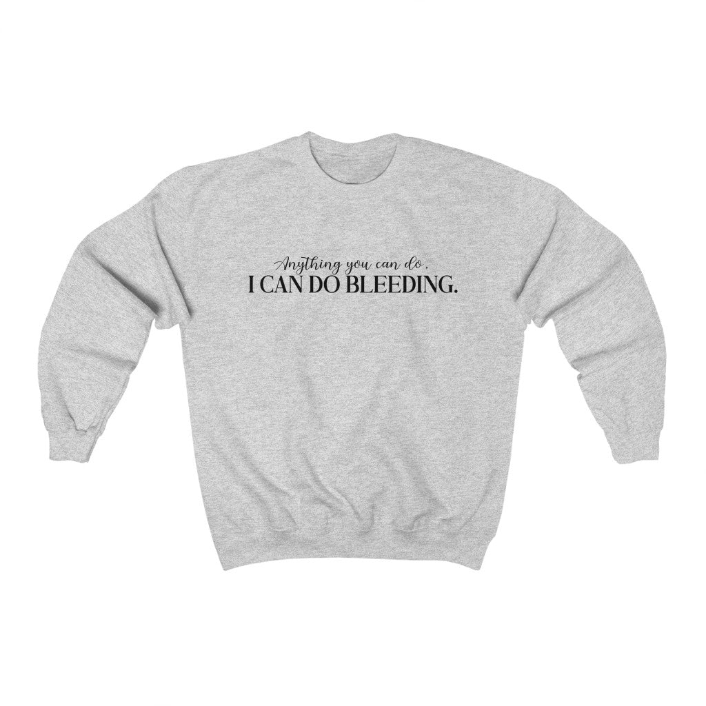 Anything You Can Do, I Can Do Bleeding Sweatshirt - Happy Place Studio