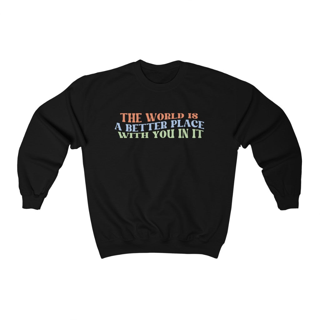 The World is a Better Place With You In It Crewneck Sweatshirt - Happy Place Studio