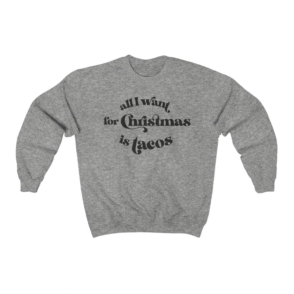 All I Want For Christmas is Tacos Sweatshirt - Happy Place Studio