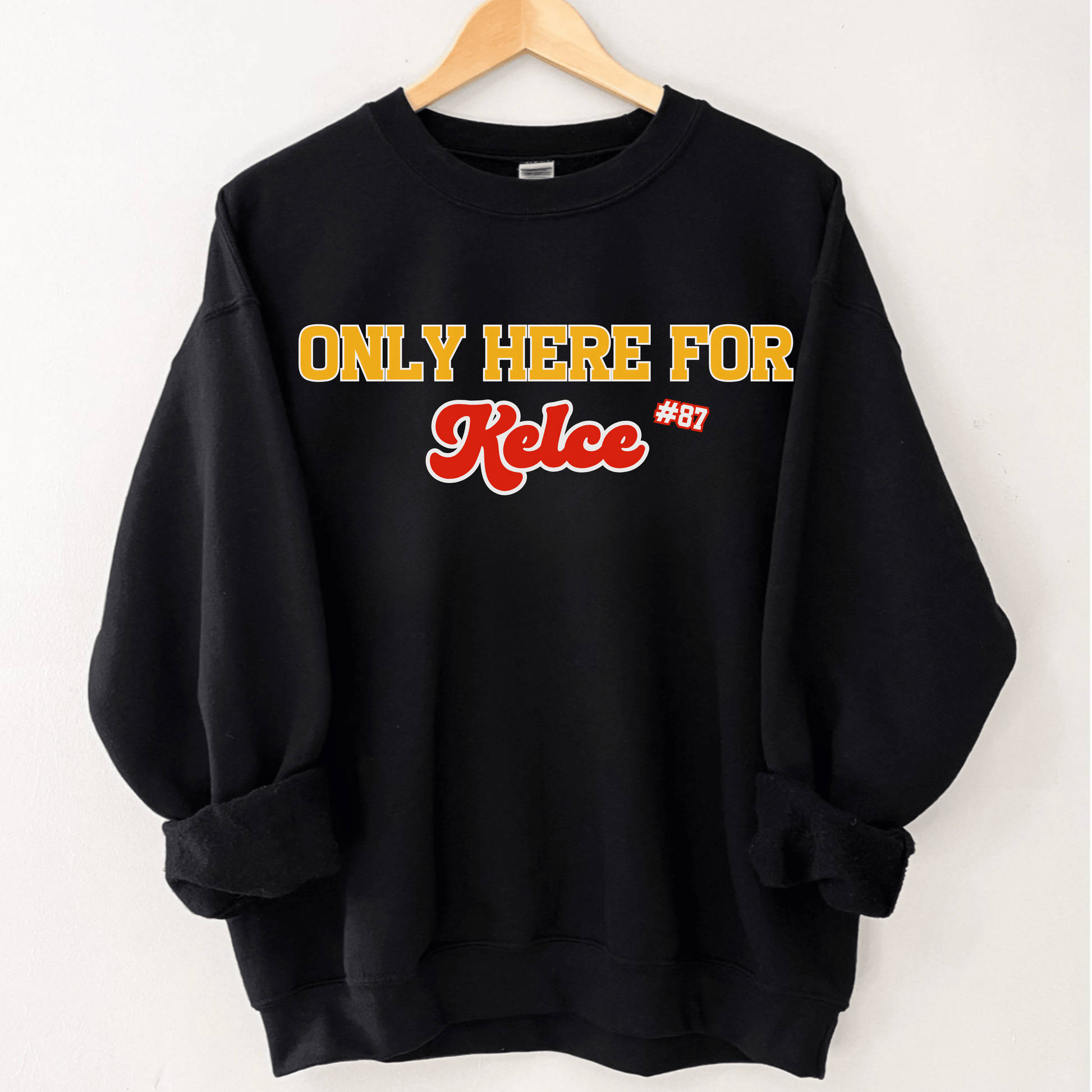 Only Here For Kelce Sweatshirt (FRONT AND BACK) - Happy Place Studio