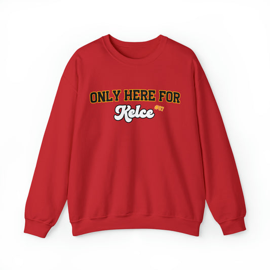 Only Here For Kelce Sweatshirt (Front ONLY) - Happy Place Studio