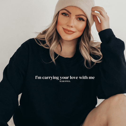 Embroidered Custom I'm Carrying Your Love With Me Sweatshirt - They Said It Studio