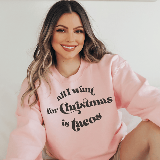 All I Want For Christmas is Tacos Sweatshirt - Happy Place Studio