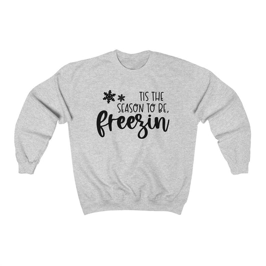 Tis the Season to be Freezing Sweatshirt - Happy Place Studio