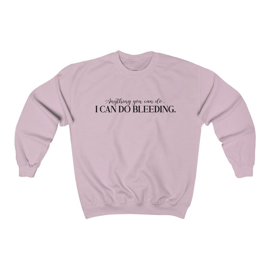 Anything You Can Do, I Can Do Bleeding Sweatshirt - Happy Place Studio
