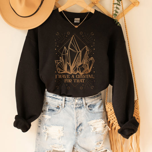 Crystal Mystical Crewneck Sweatshirt, Celestial sweatshirt, Witchy sweatshirt, Tarot Card Sweatshirt, Witchy Shirt,I have a crystal for that - Happy Place Studio